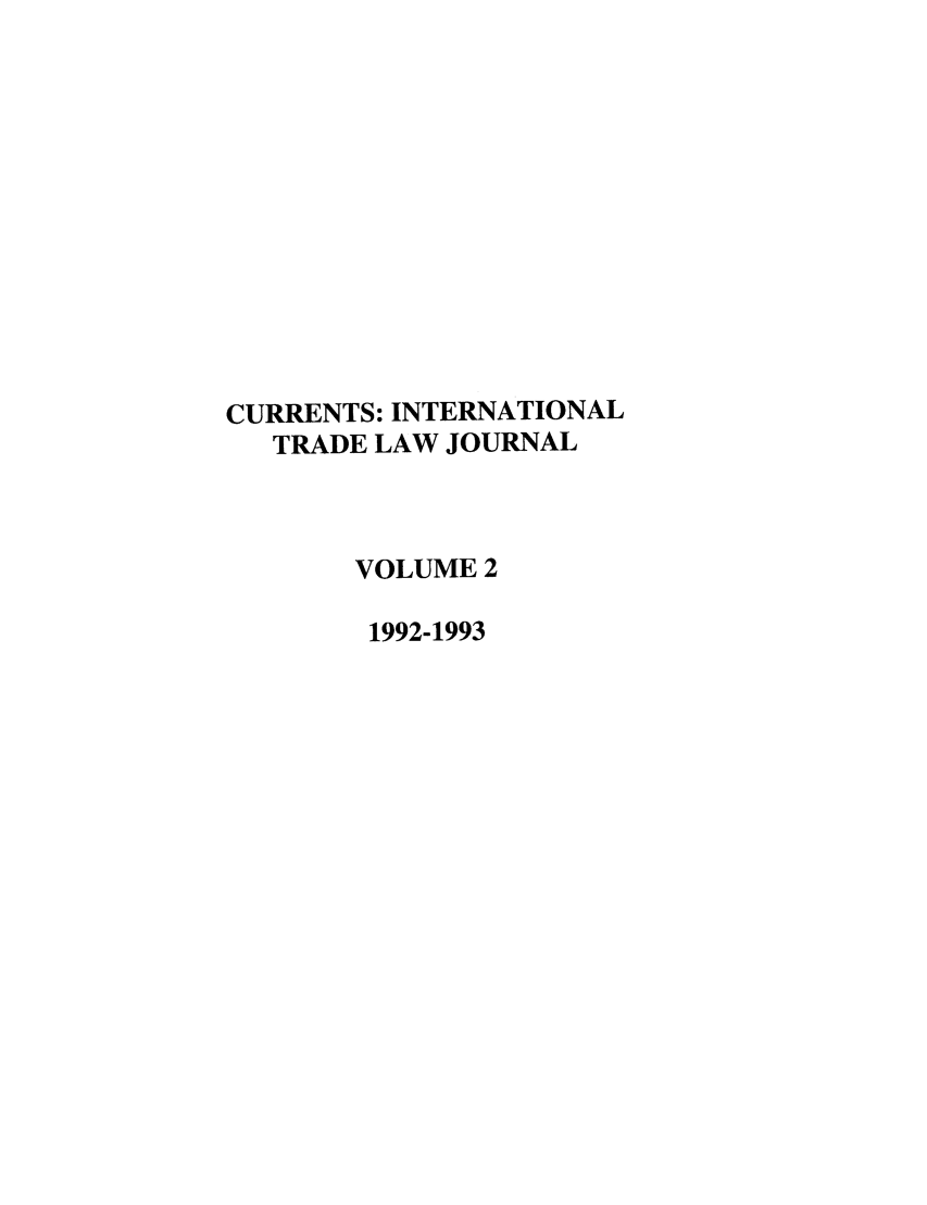 handle is hein.journals/curritlj2 and id is 1 raw text is: CURRENTS: INTERNATIONAL
TRADE LAW JOURNAL
VOLUME 2
1992-1993


