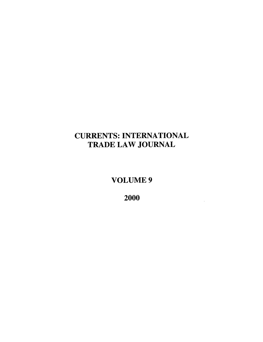 handle is hein.journals/curritlj9 and id is 1 raw text is: CURRENTS: INTERNATIONAL
TRADE LAW JOURNAL
VOLUME 9
2000



