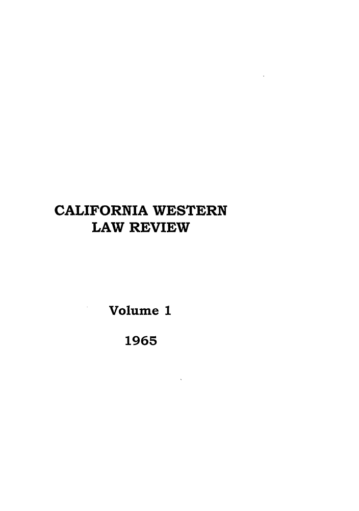 handle is hein.journals/cwlr1 and id is 1 raw text is: CALIFORNIA WESTERN
LAW REVIEW
Volume 1
1965


