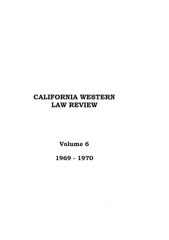 handle is hein.journals/cwlr6 and id is 1 raw text is: CALIFORNIA WESTERN
LAW REVIEW
Volume 6
1969 - 1970


