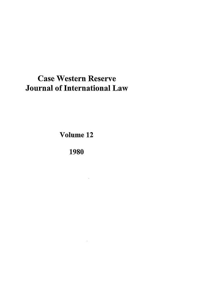 handle is hein.journals/cwrint12 and id is 1 raw text is: Case Western Reserve
Journal of International Law
Volume 12
1980


