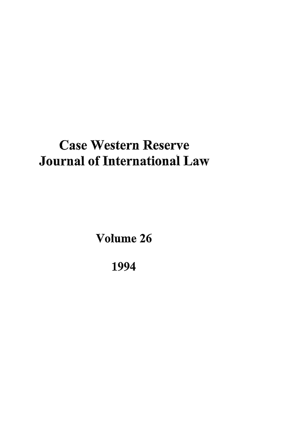 handle is hein.journals/cwrint26 and id is 1 raw text is: Case Western Reserve
Journal of International Law
Volume 26
1994


