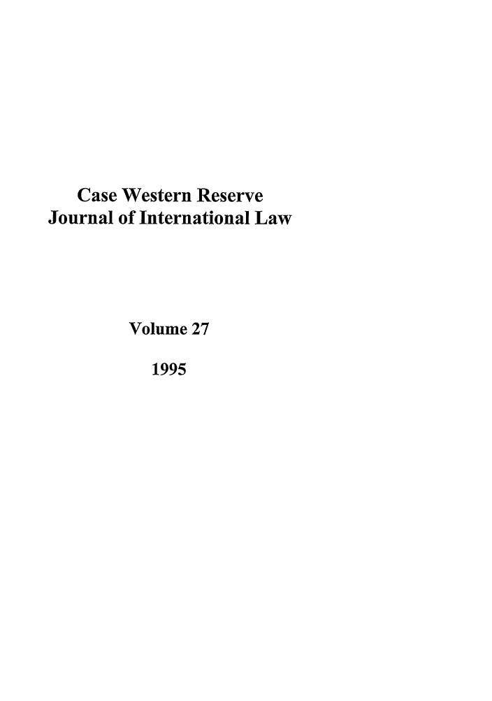 handle is hein.journals/cwrint27 and id is 1 raw text is: Case Western Reserve
Journal of International Law
Volume 27
1995


