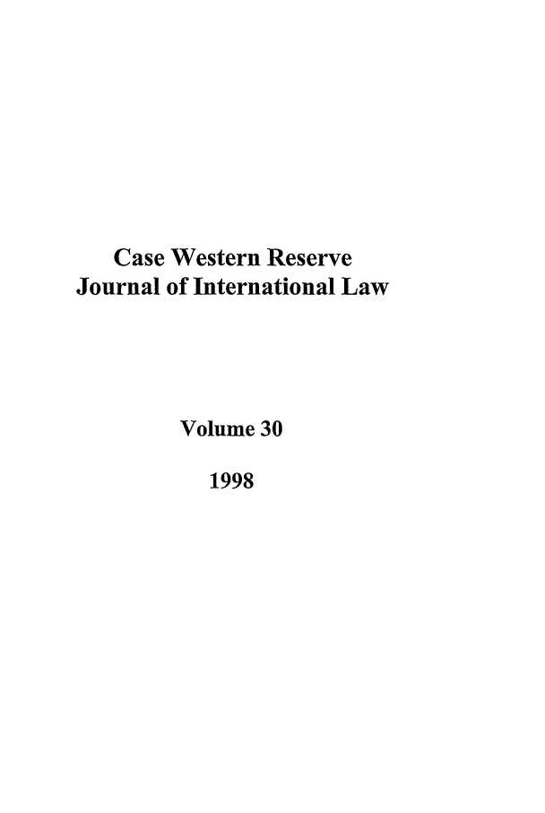 handle is hein.journals/cwrint30 and id is 1 raw text is: Case Western Reserve
Journal of International Law
Volume 30
1998


