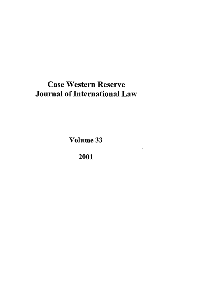 handle is hein.journals/cwrint33 and id is 1 raw text is: Case Western Reserve
Journal of International Law
Volume 33
2001


