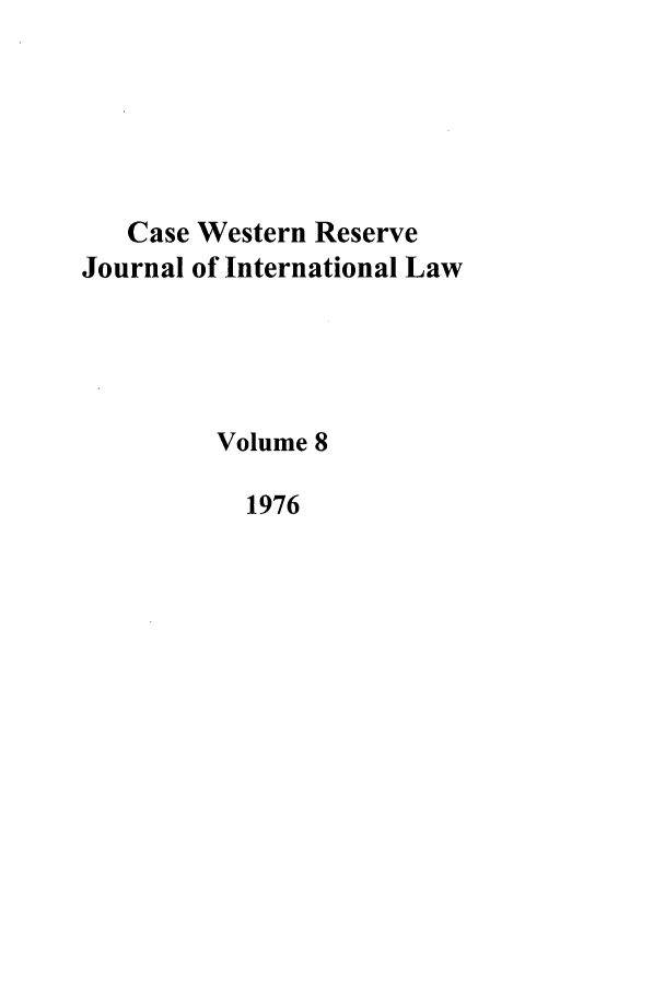 handle is hein.journals/cwrint8 and id is 1 raw text is: Case Western Reserve
Journal of International Law
Volume 8
1976


