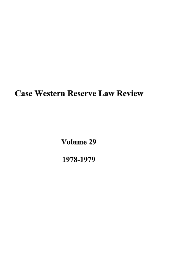 handle is hein.journals/cwrlrv29 and id is 1 raw text is: Case Western Reserve Law Review
Volume 29
1978-1979


