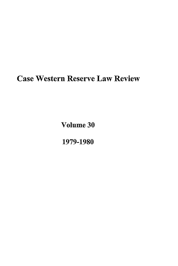 handle is hein.journals/cwrlrv30 and id is 1 raw text is: Case Western Reserve Law Review
Volume 30
1979-1980


