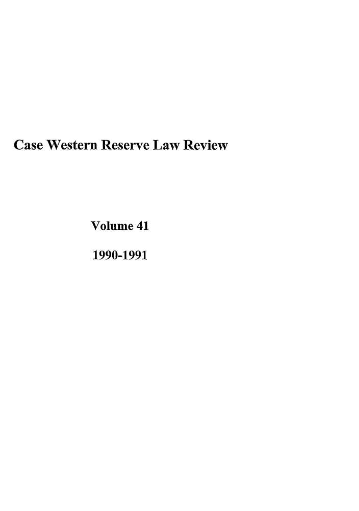 handle is hein.journals/cwrlrv41 and id is 1 raw text is: Case Western Reserve Law Review
Volume 41
1990-1991


