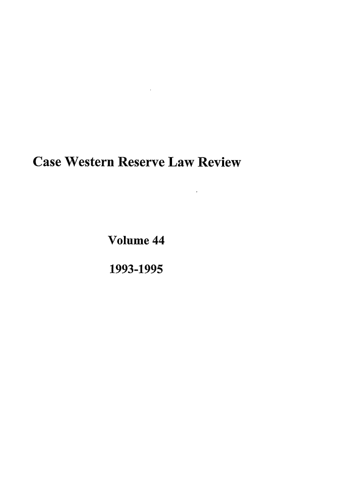 handle is hein.journals/cwrlrv44 and id is 1 raw text is: Case Western Reserve Law Review
Volume 44
1993-1995


