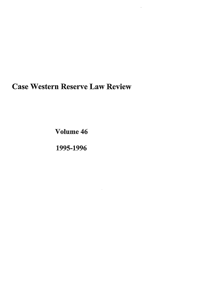 handle is hein.journals/cwrlrv46 and id is 1 raw text is: Case Western Reserve Law Review
Volume 46
1995-1996


