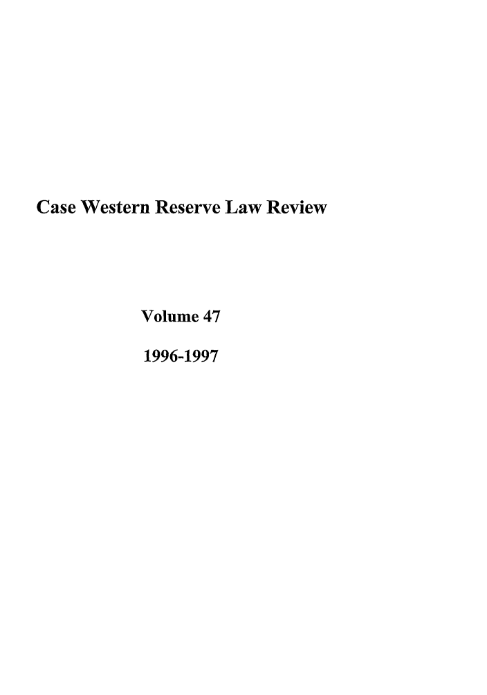 handle is hein.journals/cwrlrv47 and id is 1 raw text is: Case Western Reserve Law Review
Volume 47
1996-1997


