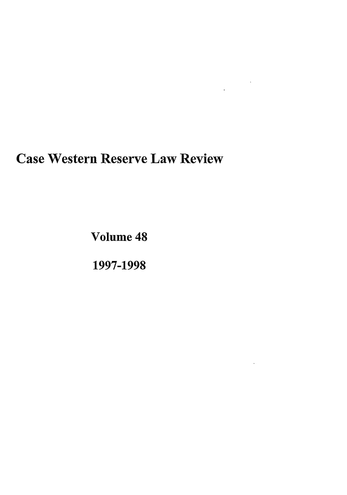 handle is hein.journals/cwrlrv48 and id is 1 raw text is: Case Western Reserve Law Review
Volume 48
1997-1998


