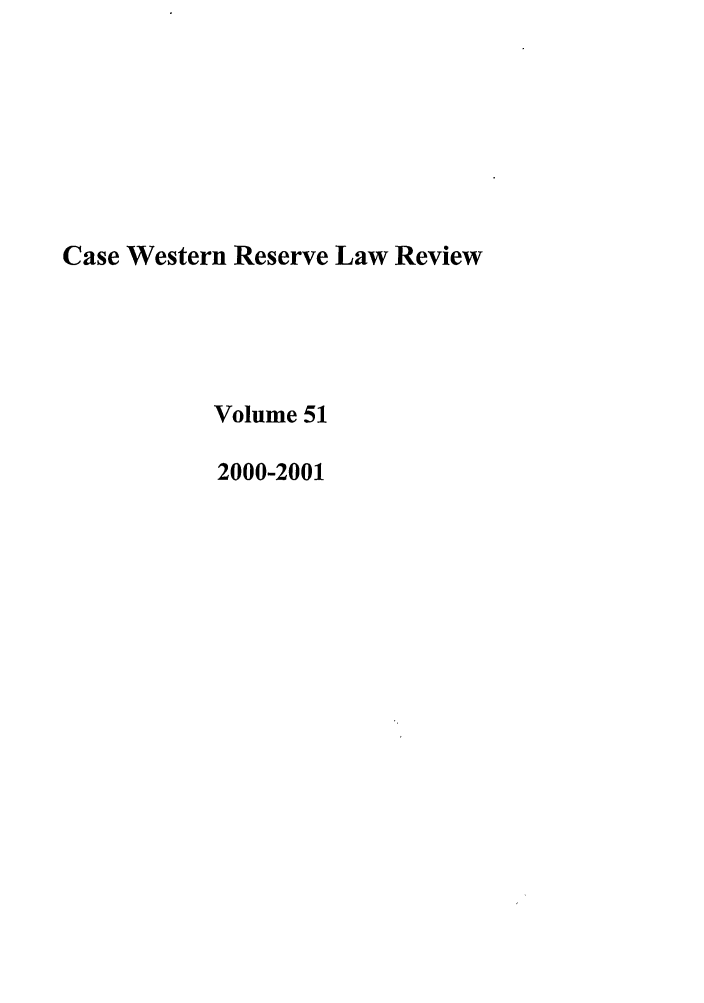 handle is hein.journals/cwrlrv51 and id is 1 raw text is: Case Western Reserve Law Review
Volume 51
2000-2001


