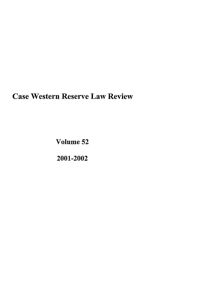 handle is hein.journals/cwrlrv52 and id is 1 raw text is: Case Western Reserve Law Review
Volume 52
2001-2002


