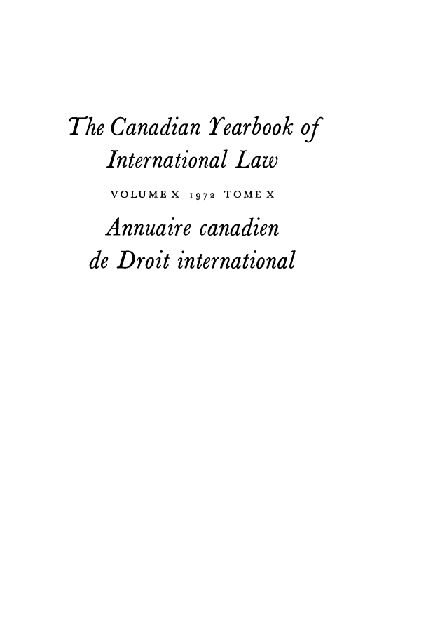 handle is hein.journals/cybil10 and id is 1 raw text is: The Canadian Yearbook of
International Law
VOLUME X 1972 TOME X
Annuaire canadien
de Droit international



