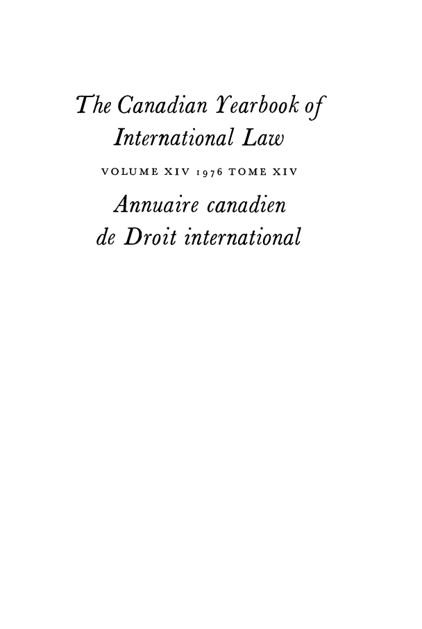 handle is hein.journals/cybil14 and id is 1 raw text is: The Canadian Yearbook of
International Law
VOLUME XIV 1976 TOME XIV
Annuaire canadien
de Droit international


