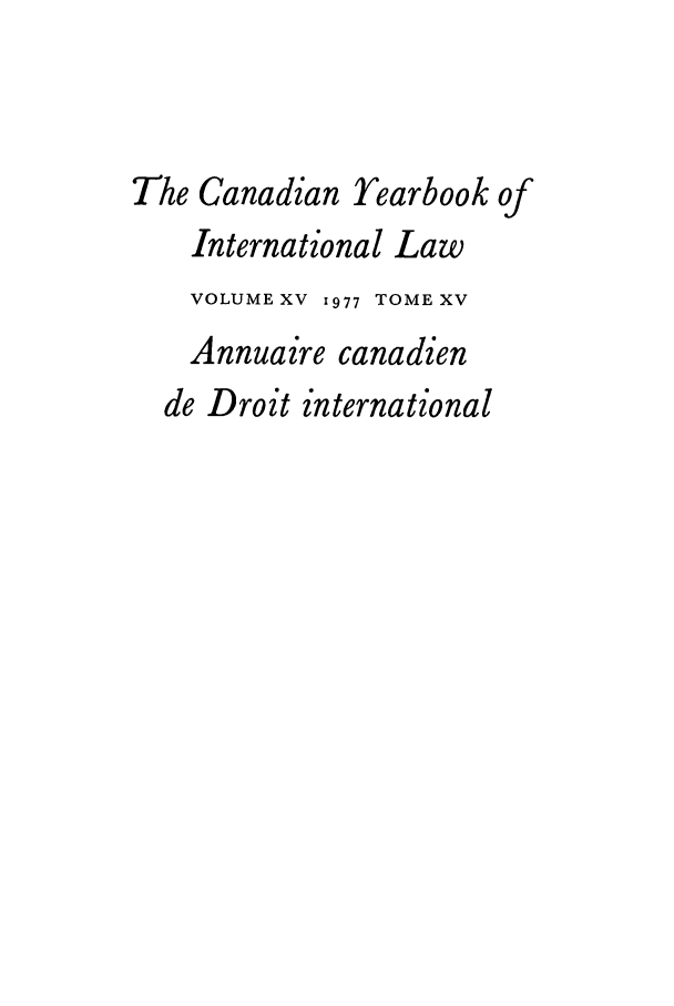 handle is hein.journals/cybil15 and id is 1 raw text is: The Canadian Yearbook of
International Law
VOLUME XV 1977 TOME XV
Annuaire canadien
de Droit international


