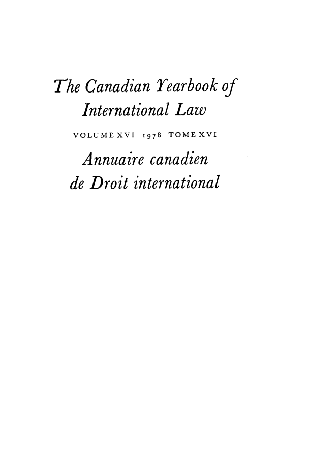 handle is hein.journals/cybil16 and id is 1 raw text is: The Canadian Yearbook of
International Law
VOLUME XVI 1978 TOME XVI
Annuazre canadien
de Droit international


