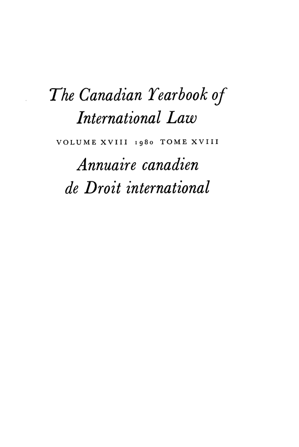 handle is hein.journals/cybil18 and id is 1 raw text is: The Canadian Yearbook of
International Law
VOLUME XVIII ig8o TOME XVIII
Annuaire canadien
de Droit international


