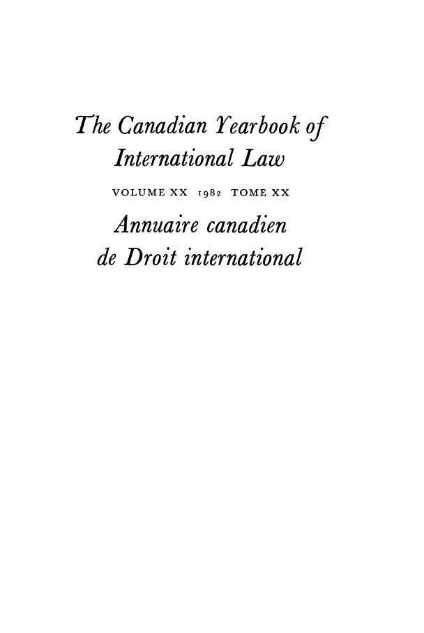 handle is hein.journals/cybil20 and id is 1 raw text is: The Canadian Yearbook of
International Law
VOLUME XX 1982 TOME XX
Annuaire canadien
de Droit international


