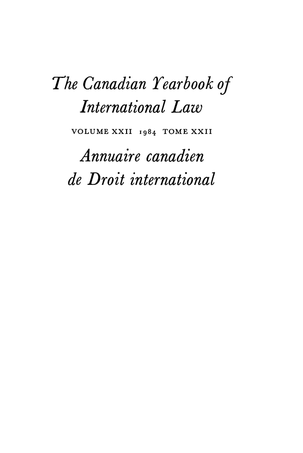 handle is hein.journals/cybil22 and id is 1 raw text is: The Canadian Yearbook of
International Law
VOLUME XXII 1984 TOME XXII
Annuaire canadien
de Droit international


