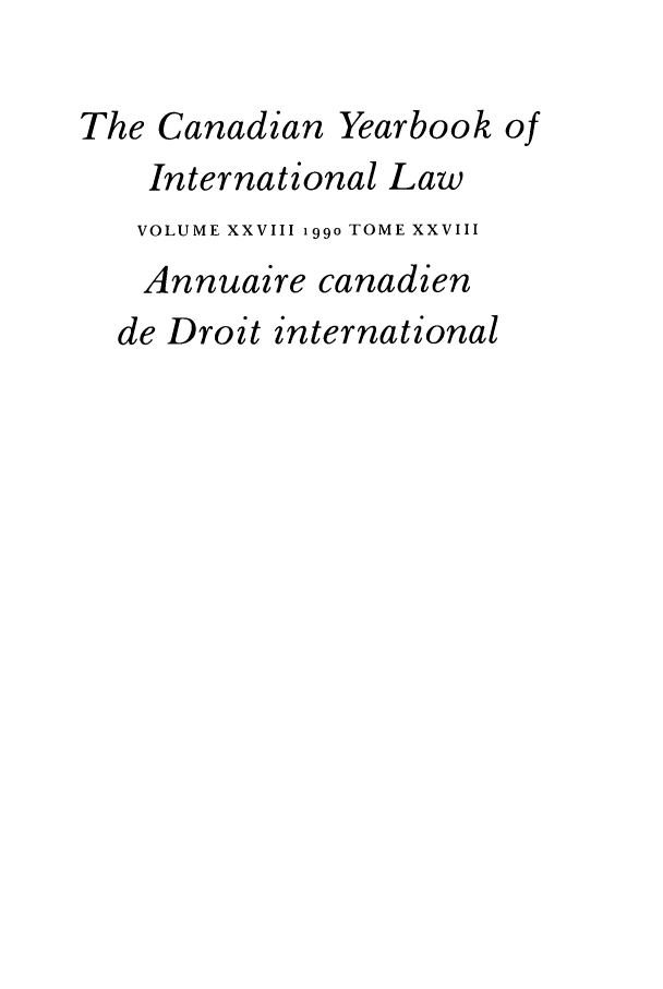 handle is hein.journals/cybil28 and id is 1 raw text is: The Canadian Yearbook of
International Law
VOLUME XXVIII 199o TOME XXVIII
Annuaire canadien
de Droit international


