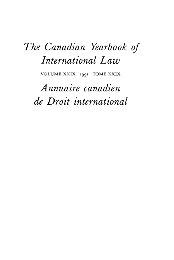 handle is hein.journals/cybil29 and id is 1 raw text is: The Canadian Yearbook of
International Law
VOLUME XXIX ig9i TOME XXIX
Annuaire canadien
de Droit international


