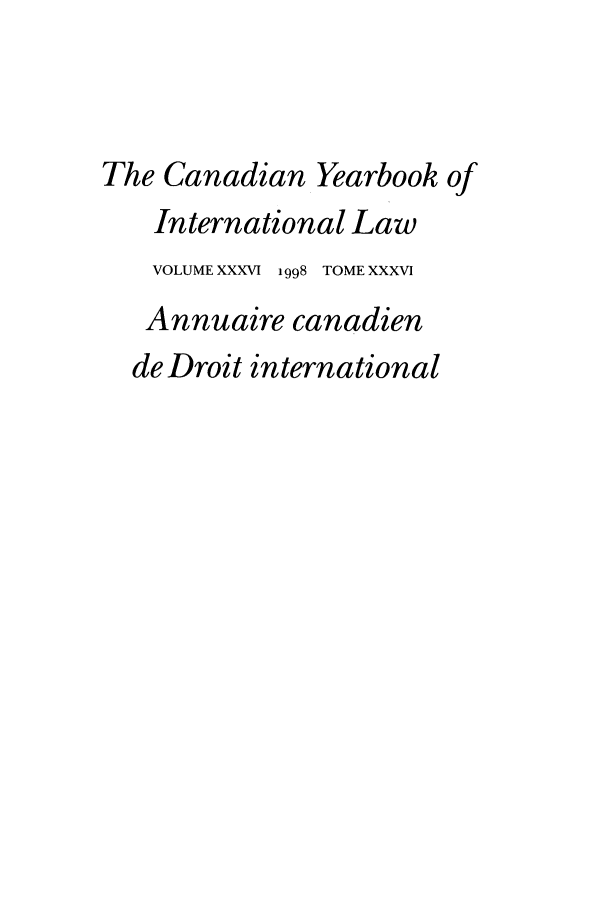 handle is hein.journals/cybil36 and id is 1 raw text is: The Canadian Yearbook of
International Law
VOLUME XXXVI 1998 TOME XXXVI
Annuaire canadien
de Droit international


