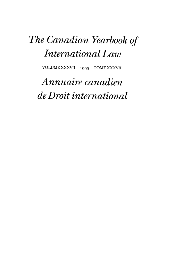 handle is hein.journals/cybil37 and id is 1 raw text is: The Canadian Yearbook of
International Law
VOLUME XXXVII 1999 TOME XXXVII
Annuaire canadien
de Droit international



