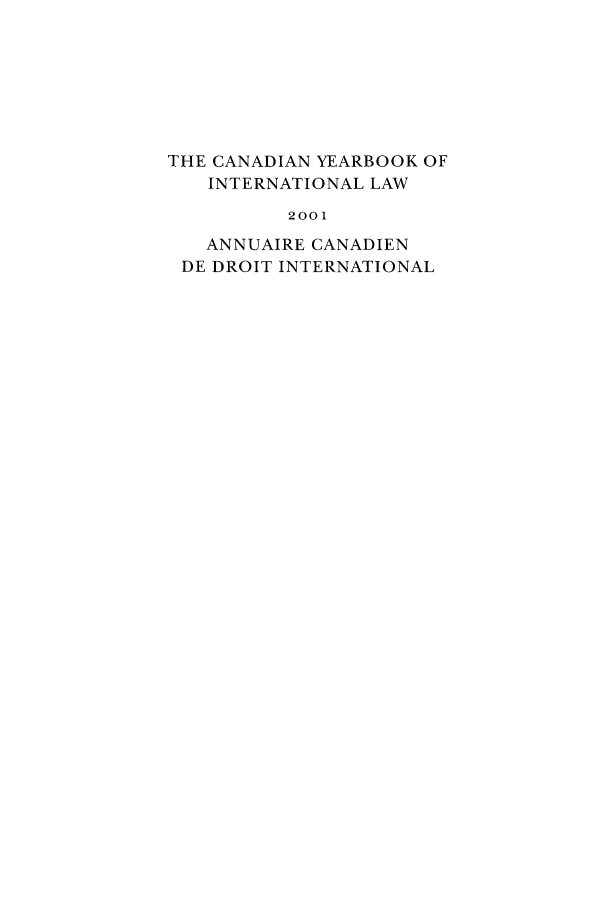 handle is hein.journals/cybil39 and id is 1 raw text is: THE CANADIAN YEARBOOK OF
INTERNATIONAL LAW
2001
ANNUAIRE CANADIEN
DE DROIT INTERNATIONAL


