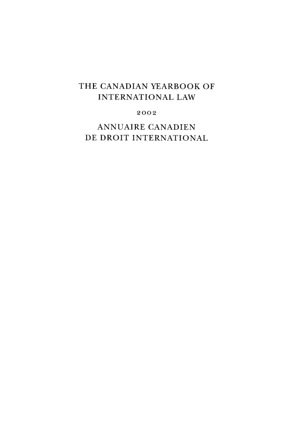 handle is hein.journals/cybil40 and id is 1 raw text is: THE CANADIAN YEARBOOK OF
INTERNATIONAL LAW
2002
ANNUAIRE CANADIEN
DE DROIT INTERNATIONAL


