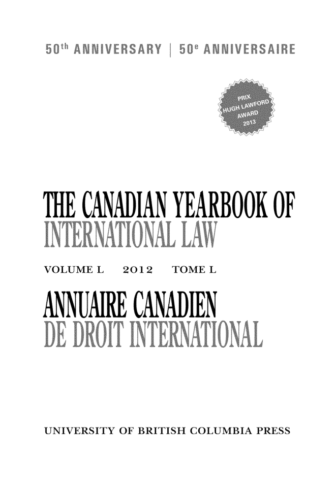 handle is hein.journals/cybil50 and id is 1 raw text is: THE CANADIAN YEARBOOK OF

VOLUME L

2012

TOME L

ANNUAIRE CANADIEN

UNIVERSITY OF BRITISH COLUMBIA PRESS


