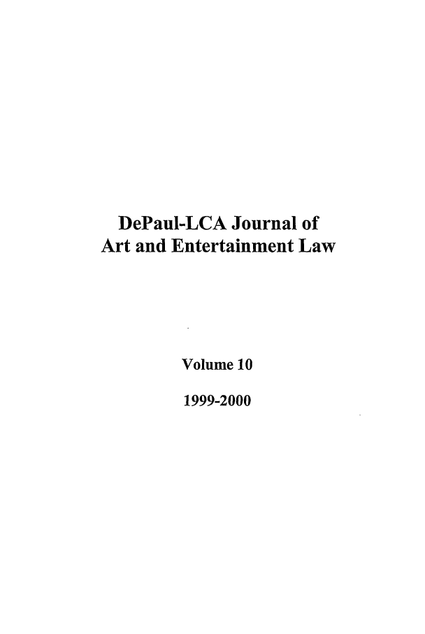 handle is hein.journals/dael10 and id is 1 raw text is: DePaul-LCA Journal of
Art and Entertainment Law
Volume 10
1999-2000


