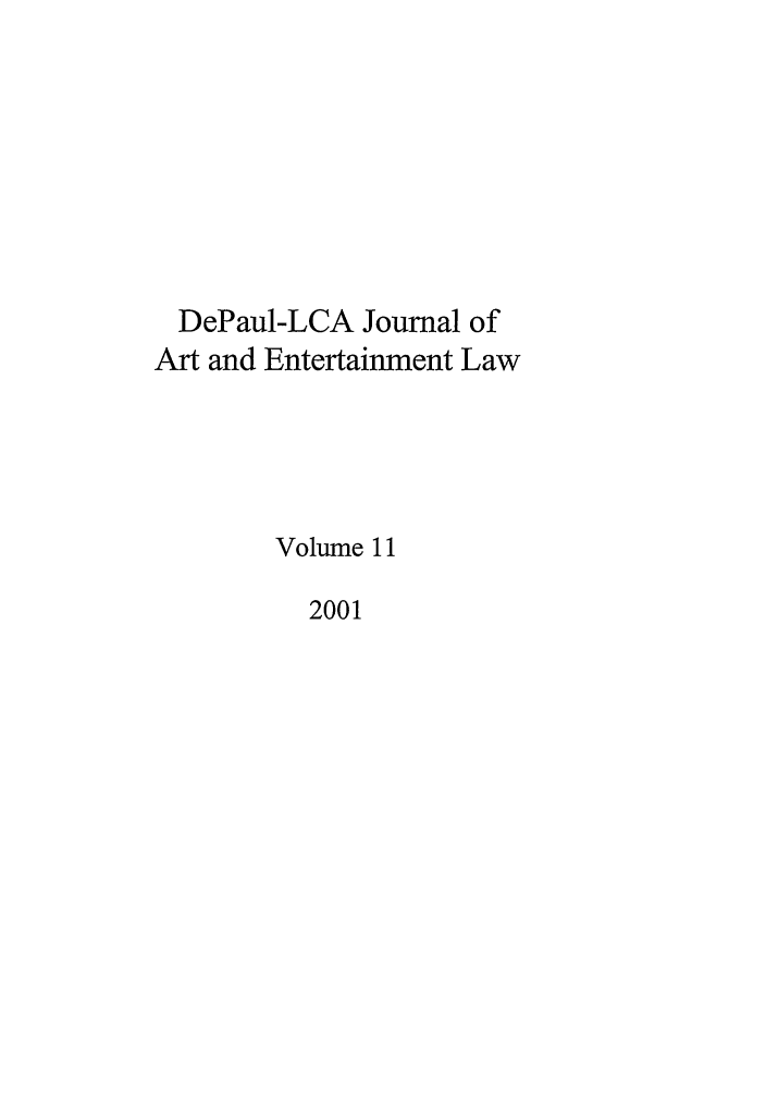 handle is hein.journals/dael11 and id is 1 raw text is: DePaul-LCA Journal of
Art and Entertainment Law
Volume 11
2001


