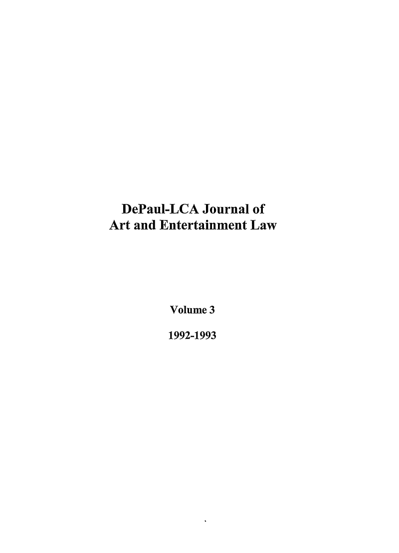 handle is hein.journals/dael3 and id is 1 raw text is: DePaul-LCA Journal of
Art and Entertainment Law
Volume 3
1992-1993


