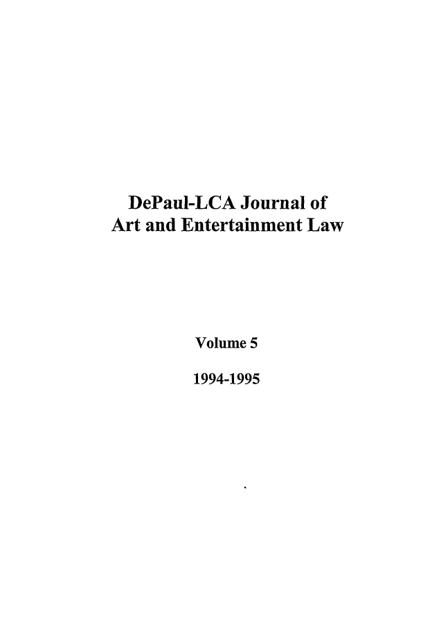 handle is hein.journals/dael5 and id is 1 raw text is: DePaul-LCA Journal of
Art and Entertainment Law
Volume 5
1994-1995


