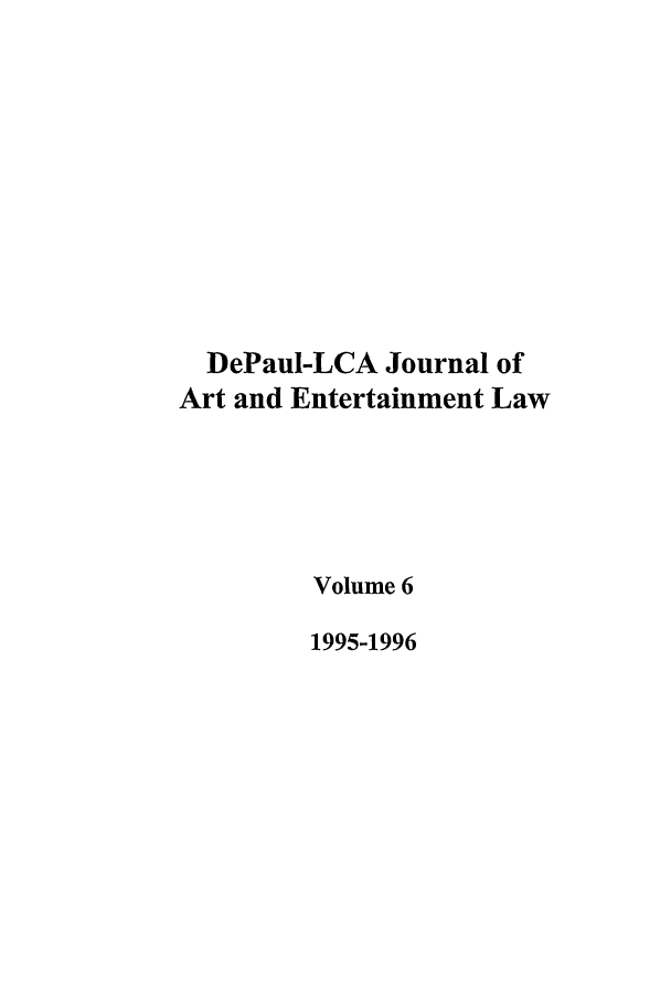 handle is hein.journals/dael6 and id is 1 raw text is: DePaul-LCA Journal of
Art and Entertainment Law
Volume 6
1995-1996


