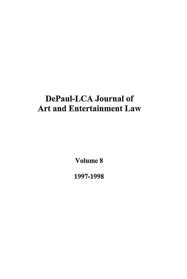 handle is hein.journals/dael8 and id is 1 raw text is: DePaul-LCA Journal of
Art and Entertainment Law
Volume 8
1997-1998


