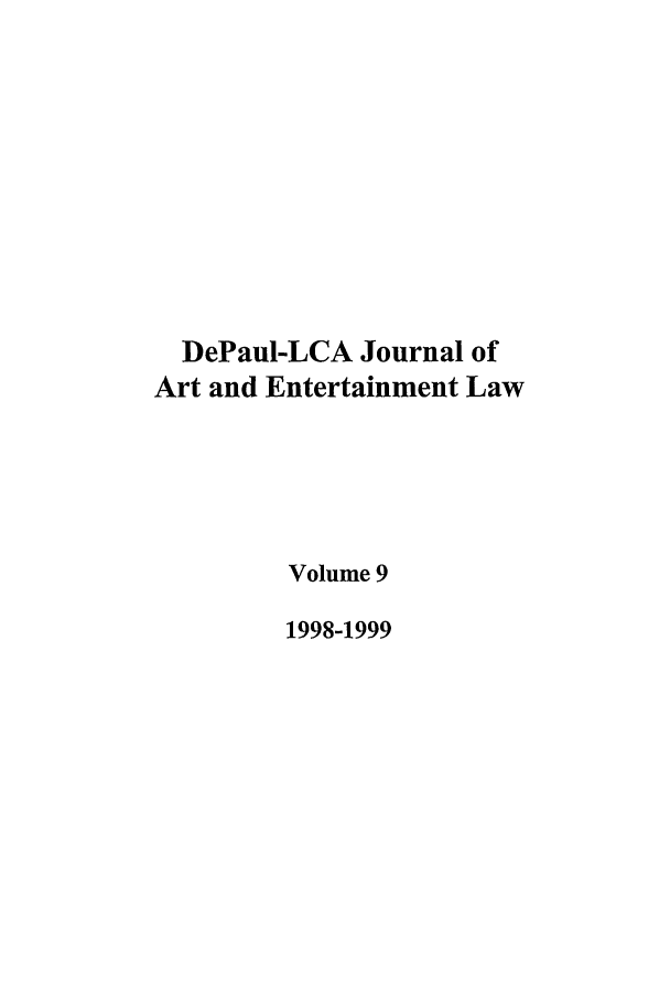 handle is hein.journals/dael9 and id is 1 raw text is: DePaul-LCA Journal of
Art and Entertainment Law
Volume 9
1998-1999


