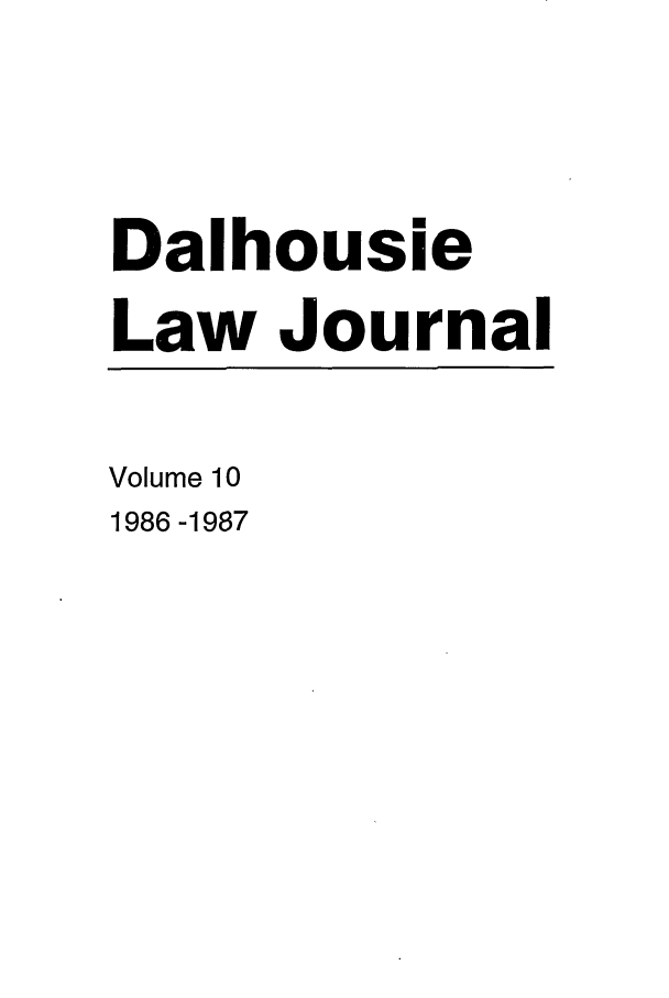 handle is hein.journals/dalholwj10 and id is 1 raw text is: Dalhousie
Law Journal
Volume 10
1986 -1987


