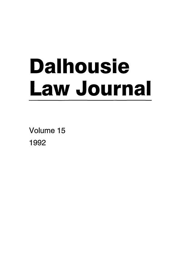handle is hein.journals/dalholwj15 and id is 1 raw text is: Dalhousie
Law Journal
Volume 15
1992


