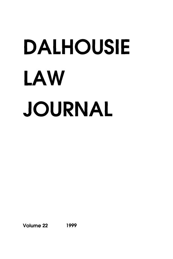handle is hein.journals/dalholwj22 and id is 1 raw text is: DALHOUSIE
LAW
JOURNAL

Volume 22

1999


