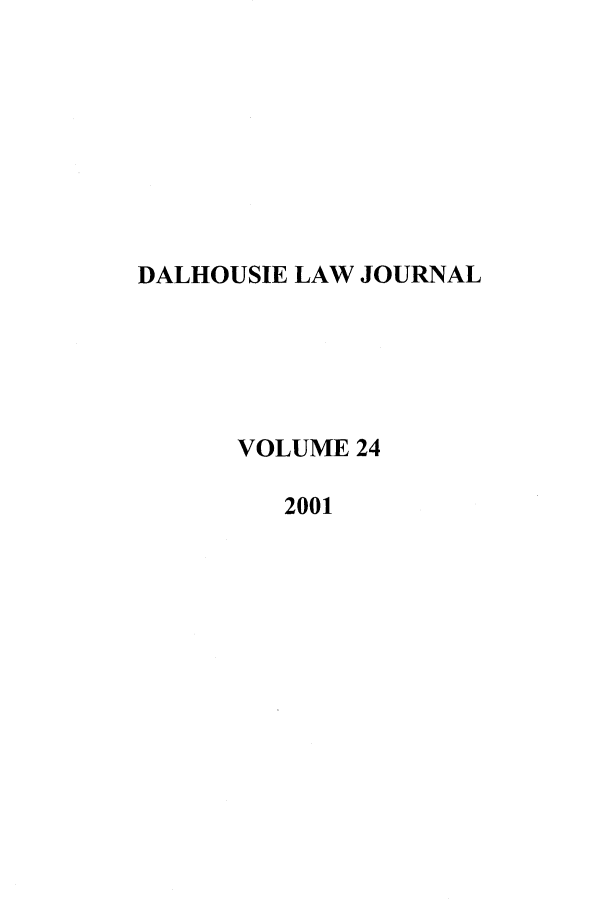 handle is hein.journals/dalholwj24 and id is 1 raw text is: DALHOUSIE LAW JOURNAL
VOLUME 24
2001


