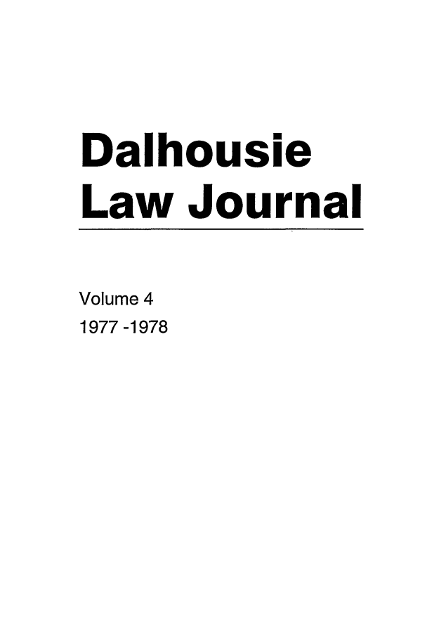 handle is hein.journals/dalholwj4 and id is 1 raw text is: Dalhousie
Law Journal
Volume 4
1977 -1978


