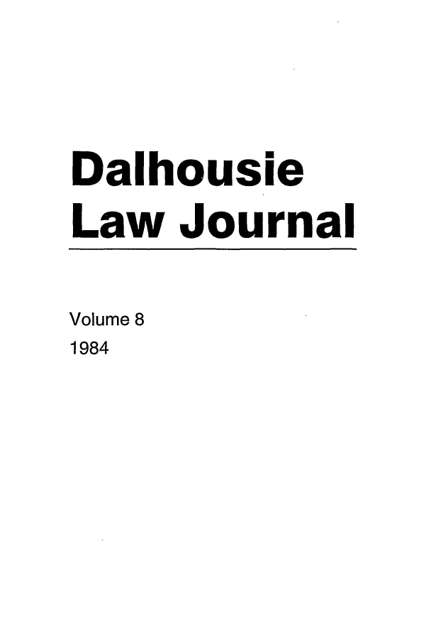 handle is hein.journals/dalholwj8 and id is 1 raw text is: Dalhousie
Law Journal
Volume 8
1984


