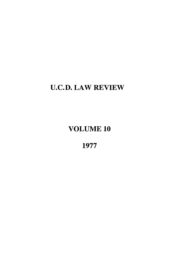 handle is hein.journals/davlr10 and id is 1 raw text is: U.C.D. LAW REVIEW
VOLUME 10
1977


