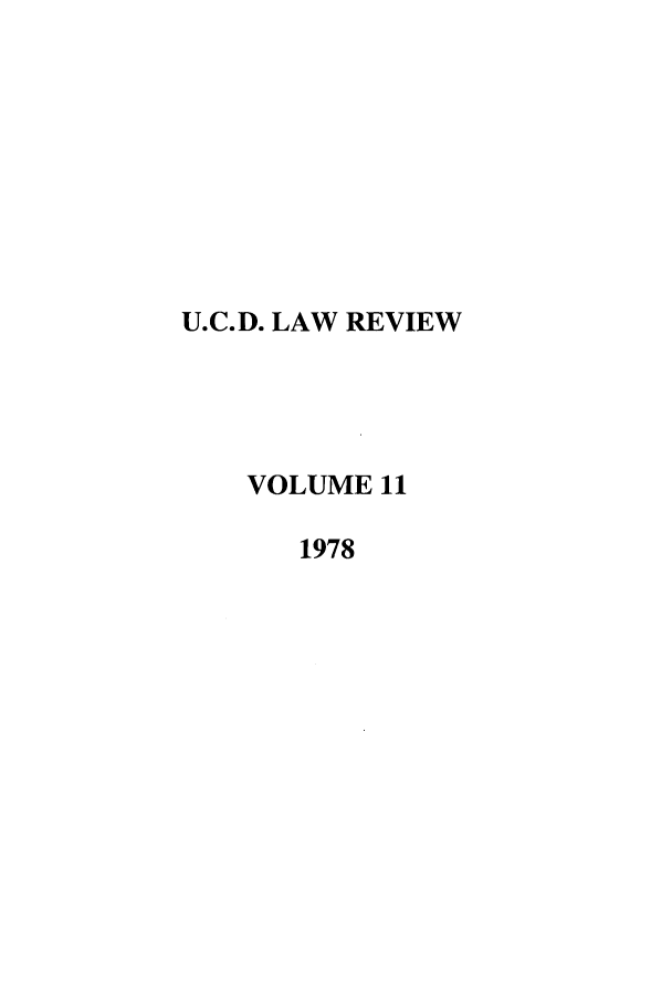 handle is hein.journals/davlr11 and id is 1 raw text is: U.C.D. LAW REVIEW
VOLUME 11
1978


