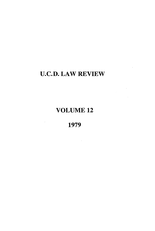 handle is hein.journals/davlr12 and id is 1 raw text is: U.C.D. LAW REVIEW
VOLUME 12
1979


