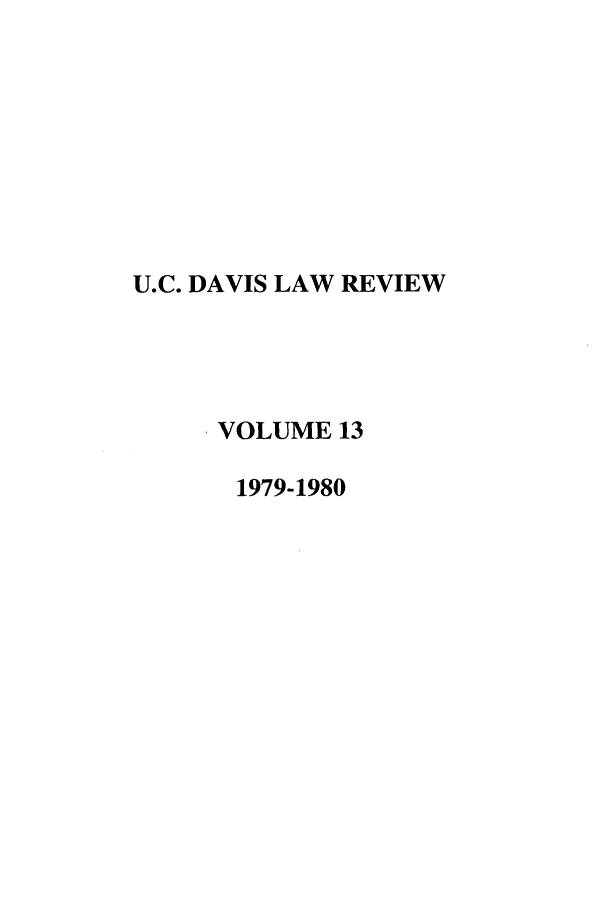 handle is hein.journals/davlr13 and id is 1 raw text is: U.C. DAVIS LAW REVIEW
VOLUME 13
1979-1980



